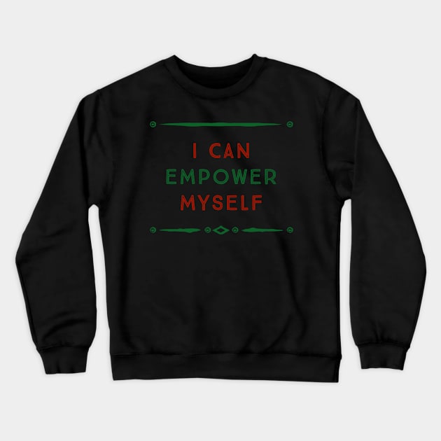 I Can Empower Myself (green & red font) Crewneck Sweatshirt by John A. Lancaster